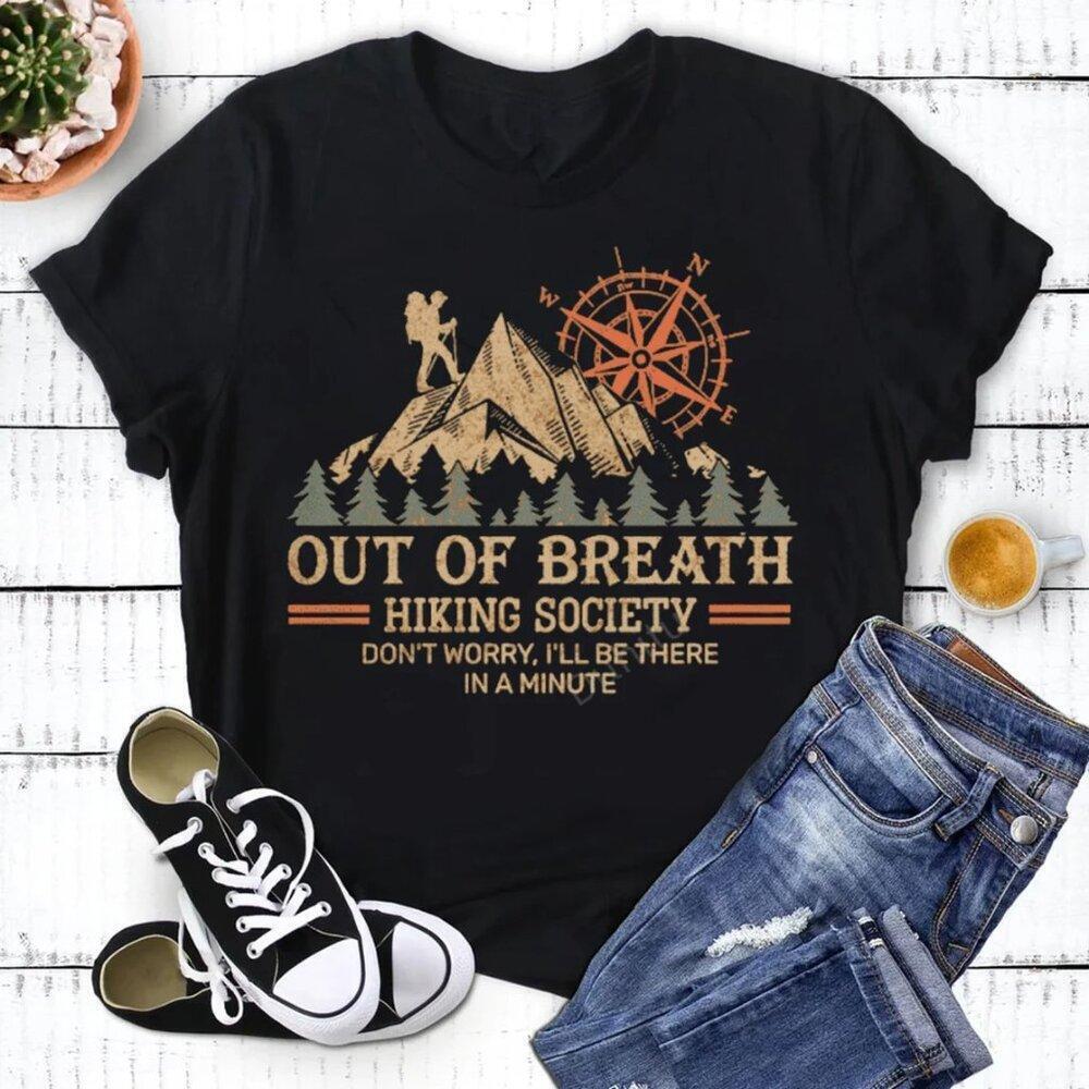 Out Of Breath Hiking Society Don_T Worry I_Ll Be There In A Minute Shirt